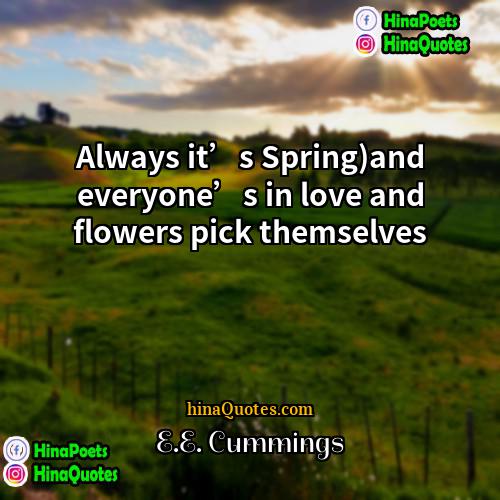 EE Cummings Quotes | Always it’s Spring)and everyone’s in love and